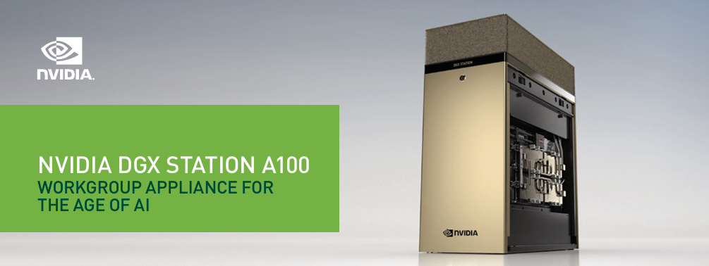NVIDIA DGX STATION A100 WORKGROUP APPLIANCE FOR THE AGE OF AI