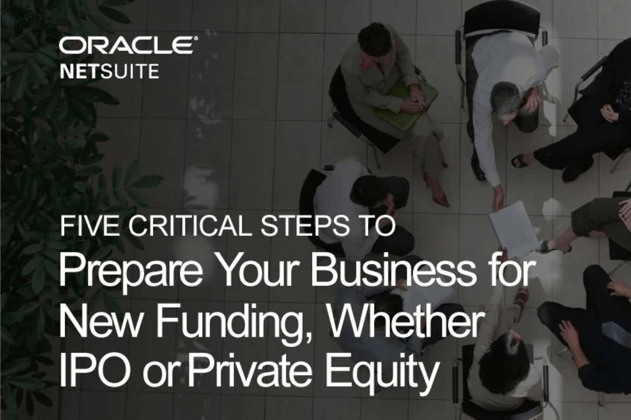 Five Critical Steps to Prepare Your Business for New Funding, Whether IPO or Private Equity