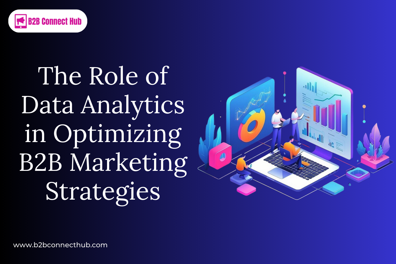 The Role of Data Analytics in Optimizing B2B Marketing Strategies