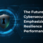 The Future of Cybersecurity - Emphasizing Resilience and Performance
