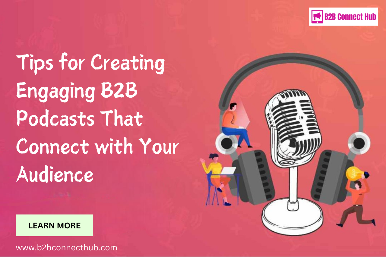 Tips for Creating Engaging B2B Podcasts That Connect with Your Audience